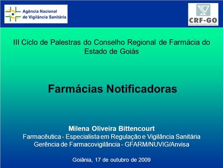 Agência Nacional de Vigilância Sanitária www.anvisa.gov.br III Ciclo de Palestras do Conselho Regional de Farmácia do Estado de Goiás Farmácias Notificadoras.