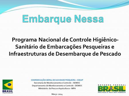 Embarque Nessa Programa Nacional de Controle Higiênico-Sanitário de Embarcações Pesqueiras e Infraestruturas de Desembarque de Pescado COORDENAÇÃO-GERAL.