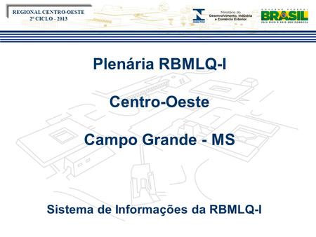 Título do evento Plenária RBMLQ-I Centro-Oeste Campo Grande - MS Sistema de Informações da RBMLQ-I REGIONAL CENTRO-OESTE 2º CICLO - 2013.