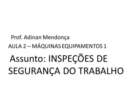Prof. Adinan Mendonça AULA 2 – MÁQUINAS EQUIPAMENTOS 1