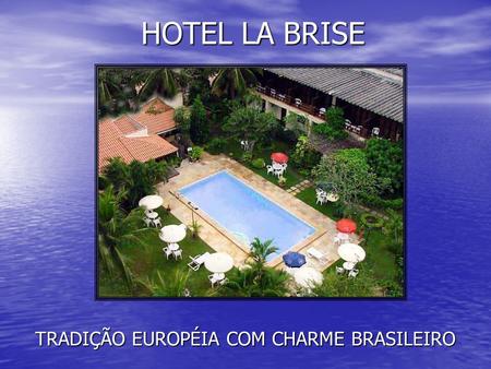 HOTEL LA BRISE TRADIÇÃO EUROPÉIA COM CHARME BRASILEIRO.