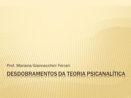 Prof. Mariana Giannecchini Ferrari. As forças no sentido da vida, da integração da personalidade e da independência são tremendamente fortes, e com condições.