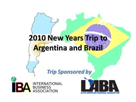 2010 New Years Trip to Argentina and Brazil Trip Sponsored by.