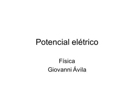 Potencial elétrico Física Giovanni Ávila.