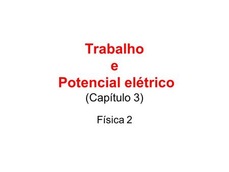 Trabalho e Potencial elétrico (Capítulo 3)