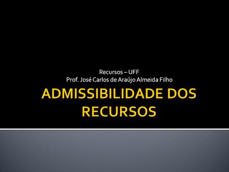 Recursos – UFF Prof. José Carlos de Araújo Almeida Filho.