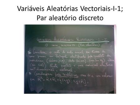 Variáveis Aleatórias Vectoriais-I-1; Par aleatório discreto.