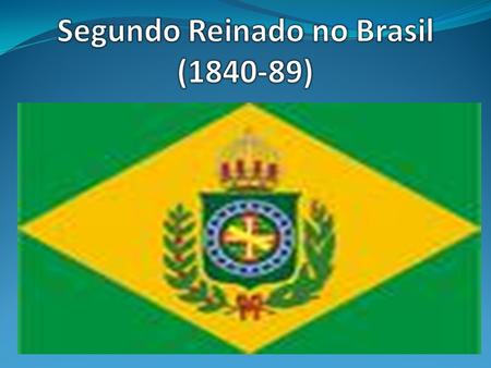 Segundo Reinado no Brasil ( )