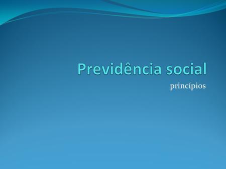 Previdência social princípios.