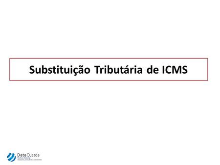 Substituição Tributária de ICMS