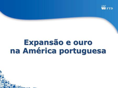 Expansão e ouro na América portuguesa