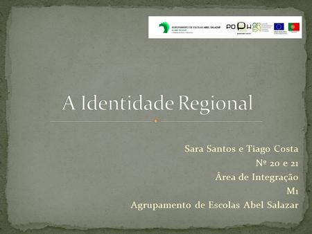 A Identidade Regional Sara Santos e Tiago Costa Nº 20 e 21