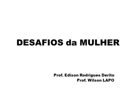 Prof. Edison Rodrigues Derito Prof. Wilson LAPO