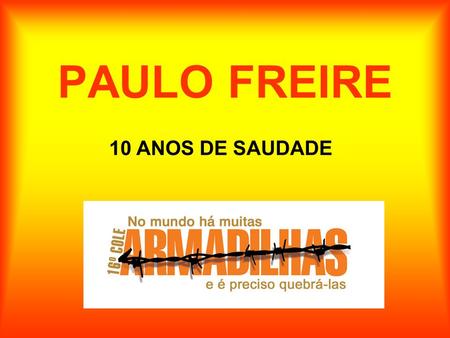 PAULO FREIRE 10 ANOS DE SAUDADE.