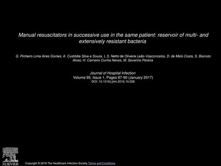 Manual resuscitators in successive use in the same patient: reservoir of multi- and extensively resistant bacteria  G. Pinheiro Lima Aires Gomes, A. Custódia.