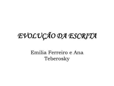 Emilia Ferreiro e Ana Teberosky