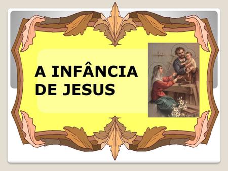 A INFÂNCIA DE JESUS.