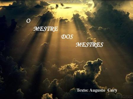 O MESTRE DOS MESTRES      Texto: Augusto Cury.