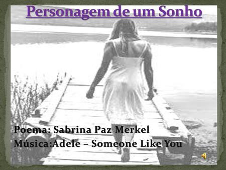Poema: Sabrina Paz Merkel Música:Adele – Someone Like You