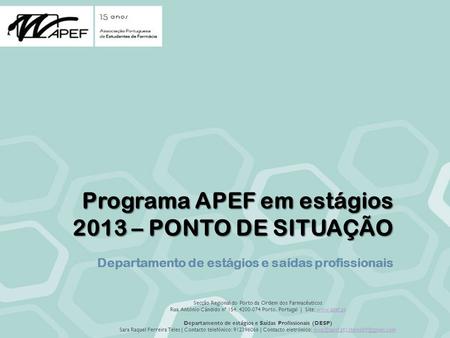 Programa APEF em estágios 2013 – PONTO DE SITUAÇÃO Departamento de estágios e saídas profissionais Secção Regional do Porto da Ordem dos Farmacêuticos.
