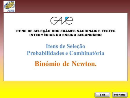 SairPróximo Itens de Seleção Probabilidades e Combinatória Binómio de Newton. ITENS DE SELEÇÃO DOS EXAMES NACIONAIS E TESTES INTERMÉDIOS DO ENSINO SECUNDÁRIO.