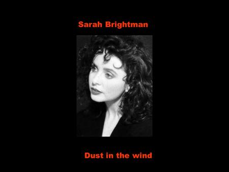 Sarah Brightman Dust in the wind.