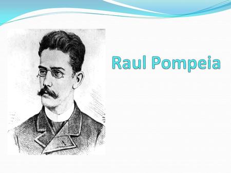 Raul Pompeia.