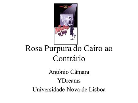 Rosa Purpura do Cairo ao Contrário António Câmara YDreams Universidade Nova de Lisboa.