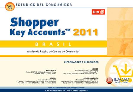 1 1. 2 2 2 Key Account Dia Os dados publicados neste estudo são informações coletadas no Shopper Brasil 2011 em uma base de donas de casa consumidoras.