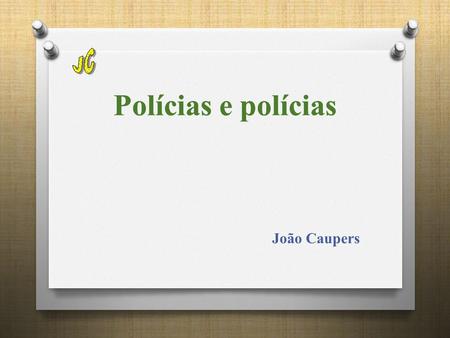 Polícias e polícias João Caupers Polícias e polícias.