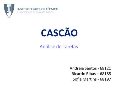 CASCÃO Análise de Tarefas Andreia Santos - 68121 Ricardo Ribas – 68188 Sofia Martins - 68197.