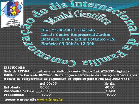 INSCRIÇÕES: Sede da ATF-RJ ou mediante depósito na conta: Banco Itaú ATF-RIO- Agência 8383-Conta Corrente 05226-6. Nesta opção a efetivação da inscrição.