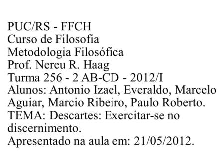 PUC/RS - FFCH Curso de Filosofia Metodologia Filosófica Prof. Nereu R