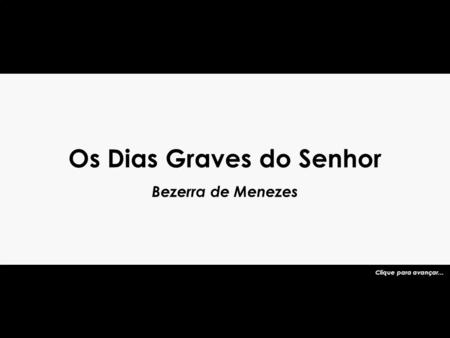 Os Dias Graves do Senhor Bezerra de Menezes Clique para avançar...