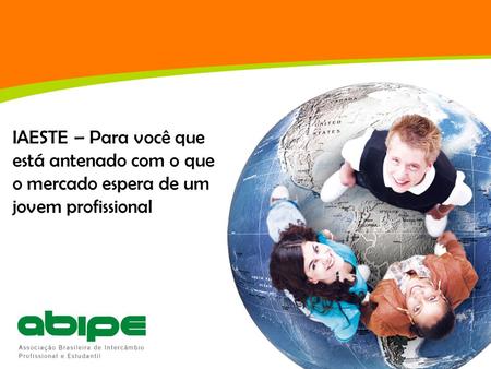 Sobre a ABIPE Associação Brasileira de Intercâmbio Profissional e Estudantil: entidade sem fins lucrativos, com sede em São Paulo/SP, que gerencia, há.