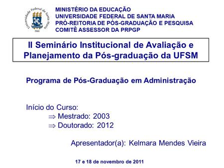 17 e 18 de novembro de 2011 II Seminário Institucional de Avaliação e Planejamento da Pós-graduação da UFSM Programa de Pós-Graduação em Administração.