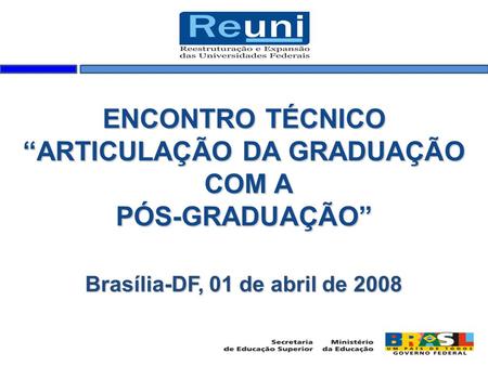 ENCONTRO TÉCNICO “ARTICULAÇÃO DA GRADUAÇÃO COM A PÓS-GRADUAÇÃO” Brasília-DF, 01 de abril de 2008.