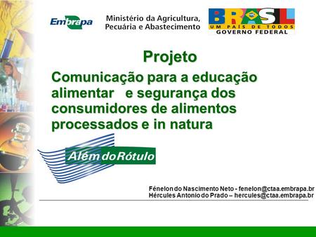 Www.ctaa.embrapa.br sac@ctaa.embrapa.br Projeto Comunicação para a educação alimentar e segurança dos consumidores de alimentos processados e in natura.
