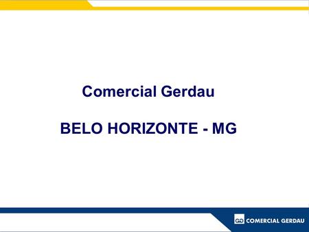 Comercial Gerdau BELO HORIZONTE - MG.