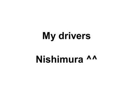 My drivers Nishimura ^^. Introdução e Apresentação.