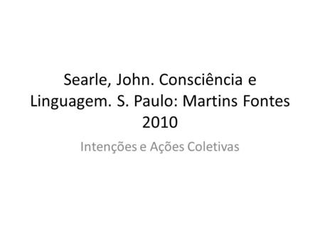 Searle, John. Consciência e Linguagem. S. Paulo: Martins Fontes 2010