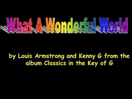 by Louis Armstrong and Kenny G from the album Classics in the Key of G.