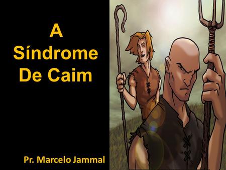 A Síndrome De Caim Pr. Marcelo Jammal.