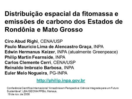 Distribuição espacial da fitomassa e emissões de carbono dos Estados de Rondônia e Mato Grosso Ciro Abud Righi, CENA/USP Paulo Maurício Lima de Alencastro.