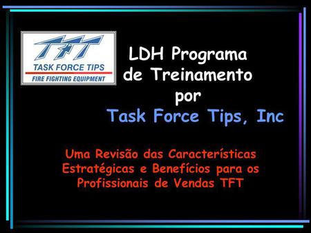 LDH Programa de Treinamento por Task Force Tips, Inc Uma Revisão das Características Estratégicas e Benefícios para os Profissionais de Vendas TFT.