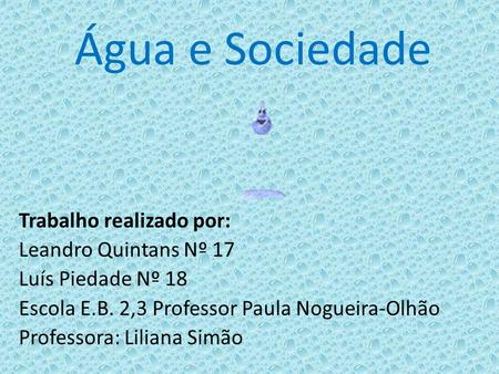 Água e Sociedade Trabalho realizado por: Leandro Quintans Nº 17