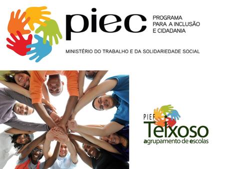 PIEC ???? O PIEC – Programa para a lnclusão e Cidadania foi criado pela Resolução do Conselho de Ministros nº 79/2009 de 2 de Setembro, é um Programa a.