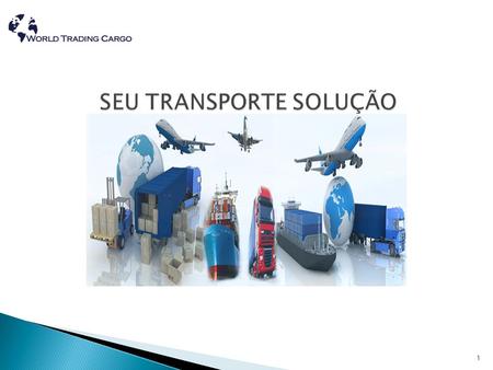 1  World Trading Cargo foi fundada como um ponto de hub alternativa para o transporte internacional. Nosso objetivo é oferecer uma solução logística.