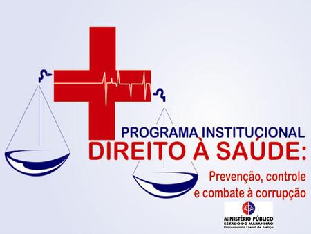 APRESENTAÇÃO O presente projeto consiste na proposta de um Programa Interinstitucional do Ministério Público do Estado do Maranhão, através do Centro de.