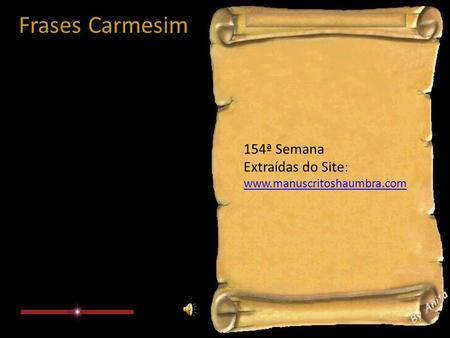 Frases Carmesim 154ª Semana Extraídas do Site: www.manuscritoshaumbra.com.